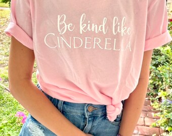 Cinderella Princess Shirt, Be Kind like Cinderella Tee, Park Fashion, Princess Tshirts for Parks, Park Outfits for Women, Cinderella Tshirt