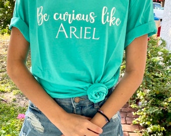 Ariel Princess Shirt, Be Curious like Ariel Tees, Park Fashion, Princess Tshirts for Parks, Park Outfits for Women, Mermaid Tshirt