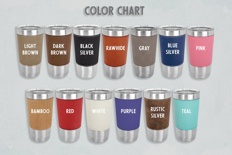 May include: Color chart showing 14 different colors of insulated tumblers. The tumblers are stainless steel with a variety of colored leatherette wraps. The colors include light brown, dark brown, black silver, rawhide, gray, blue silver, pink, bamboo, red, white, purple, rustic silver, and teal.