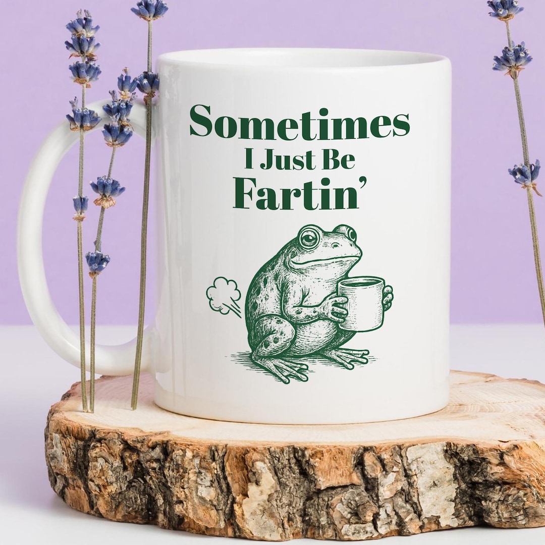 Funny Frog Farting Mug, Ceramic Coffee Mug, Meme Gift for Friend, Sometimes I Just Be Fart