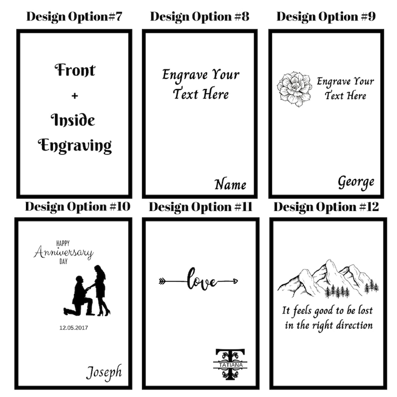 May include: A graphic showing 12 different design options for engraving. The options include text, images, and dates. The text includes "Front + Inside Engraving", "Engrave Your Text Here", "Name", "George", "Happy Anniversary Day", "Love", "Joseph", "Tatiana", and "It feels good to be lost in the right direction".