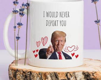 Trump Meme Mug, Trump Smiling Mug, I Would Never Deport You Mug, Political Sarcastic Mug, Deportation Joke Mug, Trump Face Mug, Funny Gift