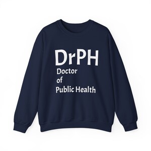 May include: Navy blue sweatshirt with white text that reads "DrPH Doctor of Public Health".