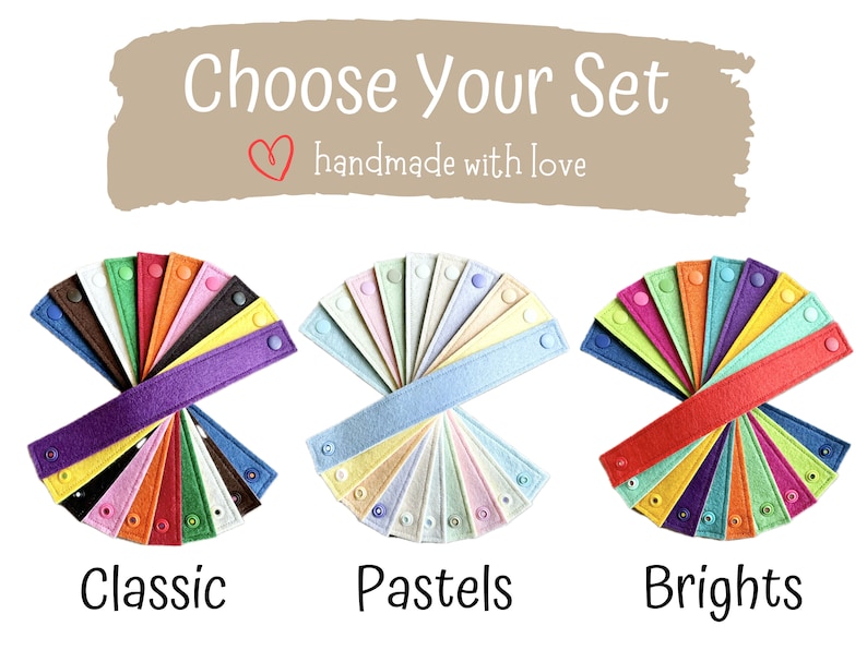 May include: Image features three sets of colorful felt bands, labeled "Classic," "Pastels," and "Brights." Each set displays a variety of hues, with snap closures. The text "Choose Your Set" and "handmade with love" is at the top.