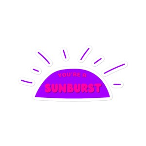 May include: A purple and pink sticker with a sun design and the text "You're a Sunburst".