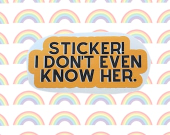 Sticker! I don’t even know her Joke sticker pun humourous funny. Orange and black colors.