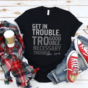 Get in Trouble. Good Trouble. Necessary Trouble./John Lewis/Civil Rights Icon T-Shirt
