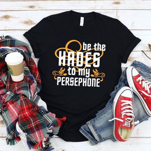 Be the Hades to my Persephone/Touch of Darkness/ATOD/Dark Romance Bookish/Greek Mythology/Hades & Persephone T-Shirt