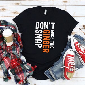 Don&#39;t Make This Ginger Snap/Redhead Ginger/Funny Redhead Gift T-Shirt