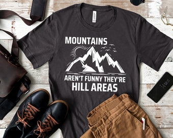 Mountains Aren't Funny They're Hill Areas/Hilarious Camping Camp/Cute Hiker Gift T-Shirt