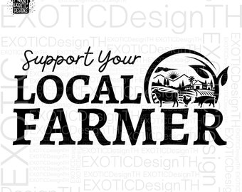 Support Your Local Farmer/Farmers Market/Farm Life/Livestock Farming/Barn Animals Farmhouse/Digital File SVG