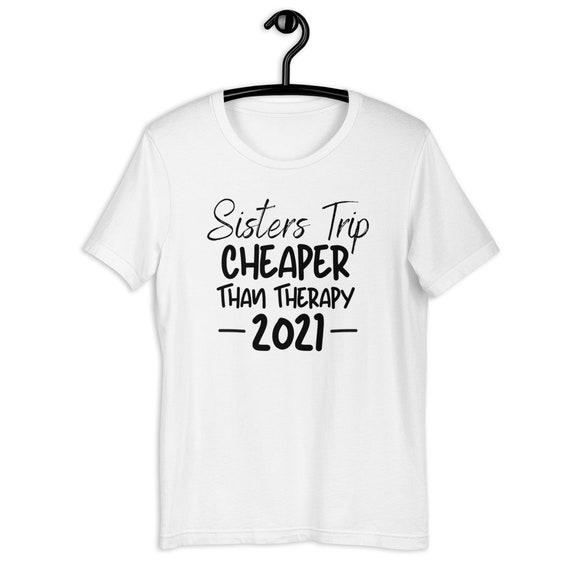Sisters Trip Cheaper Than TherapyGirls VacationSister TripGirls CampingMothers Day GiftSister Travel T-Shirt