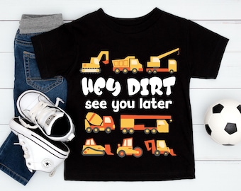 Hey Dirt see you later Boy Excavators shirt, Kids Engineer Construction, Birthday Heavy Equipment, Digging Dozer Vehicle, Youth T-Shirt