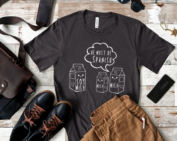 Soy Milk/he Must Be Spanish/funny Spanish Joke/funny - Etsy Soy Milk/he Must Be Spanish/funny Spanish Joke/funny - Etsy