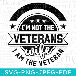 I&#39;m Not The Veteran&#39;s Wife I Am The Veteran, American Soldier Military, Veteran Patriotic Vintage, 4th of July Silhouette, Digital File SVG