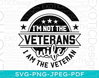 I'm Not The Veteran's Wife I Am The Veteran, American Soldier Military, Veteran Patriotic Vintage, 4th of July Silhouette, Digital File SVG