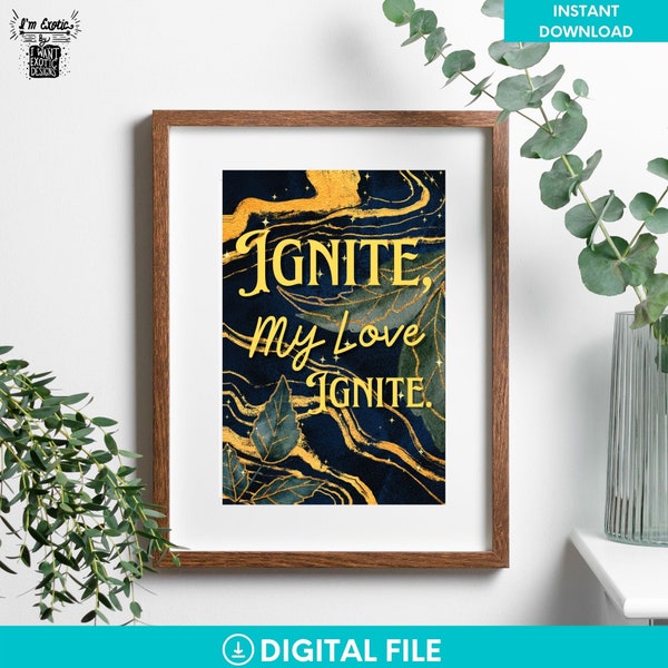 Ignite My Love Ignite/Shatter Me/Bookish Poster/Bibliophile Wall Decor/Wall Art Download/DIGITAL DOWNLOAD