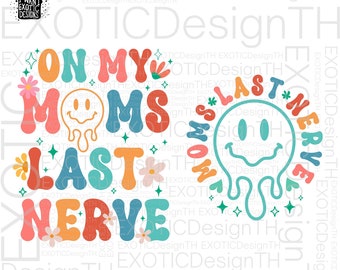 On My Moms Last Nerve/Retro Groovy Smile Happy/Funny Sarcastic mama/Mother's Day/Mom Quote Saying/Print Sublimation/PNG Transparent