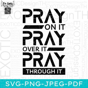 Pray on it/Pray over it/Pray through it/Prayer Christian/Bible Verse/Strong Woman/Christian Religious/Digital File SVG