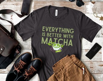 Todo es mejor con Matcha/Amante del té verde/Camiseta de té Matcha