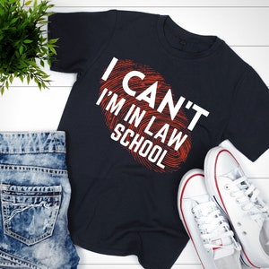 I Can&#39;t I&#39;m In Law School/Funny Law Student/Future Lawyer Gifts T-Shirt