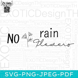 No Rain No Flowers SVG/Boho Trendy Women&#39;s/Plant Quotes/Spring Quote/Kindness SVG/Digital File