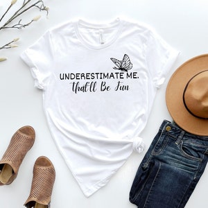 Underestimate Me. That&#39;ll Be Fun/Power Workout Sarcasm/Motivation Feminist T-Shirt