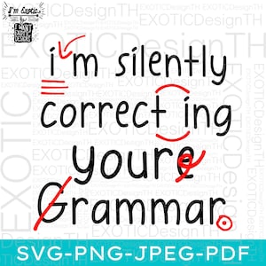 May include: A black and white graphic with red markings that says "I'm silently correcting your grammar."