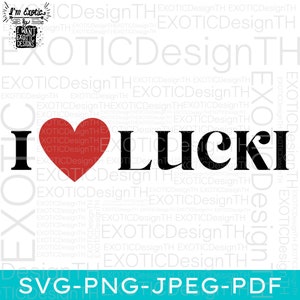I Love Lucki/I Heart Lucki/Just Lucky To Be Here/Cute Red Heart Funny/Digital File SVG
