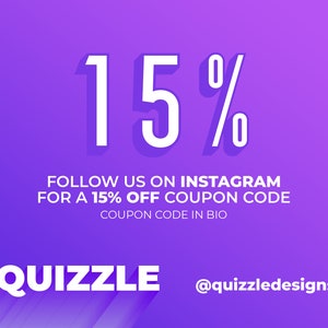 May include: Purple background with white text that says "15%" and "FOLLOW US ON INSTAGRAM FOR A 15% OFF COUPON CODE COUPON CODE IN BIO QUIZZLE @quizzledesigns"