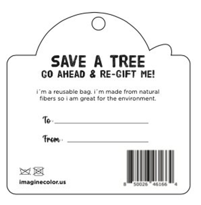 May include: A white tag with black text that reads "SAVE A TREE GO AHEAD & RE-GIFT ME!"  The tag also says "I'm a reusable bag. I'm made from natural fibers so I am great for the environment."  The tag has a space for "To" and "From" and a barcode at the bottom.
