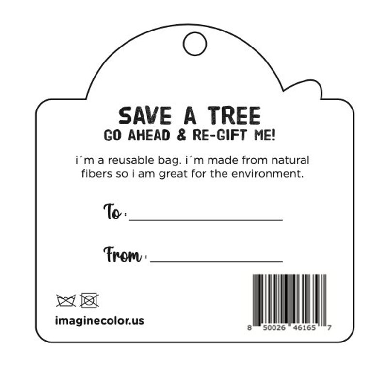 May include: A white gift tag with black text that reads "SAVE A TREE GO AHEAD & RE-GIFT ME!"  The tag also includes the text "i'm a reusable bag. i'm made from natural fibres so i am great for the environment."  The tag has a space for "To:" and "From:" and a barcode at the bottom.