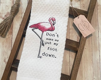 Pink Flamingo Kitchen Towel, Don’t Make Me Put My Foot Down Tea Towel, Pink Bird Beach Home Decor, Hostess Gift, Beach Home Decor