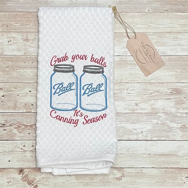 Grab Your Balls It's Canning Season, Kitchen Towel for Chef, Embroidered Cotton Dish Towel, Canning Season Gift, Housewarming Gift