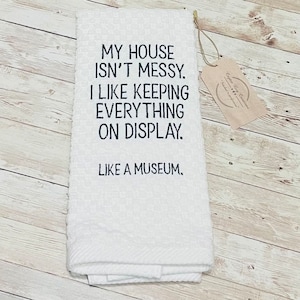 Funny Embroidered Kitchen Towel, Messy House Humor, My House Isn’t Messy Museam, Home Decor Humor, Sarcastic Gift Idea, Snarky Tea Towel