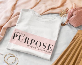 Purpose Attached to Her Name, Womens Inspirational T-Shirt, Motivational, Empowered Women, Feminist TShirt, Gift for Her