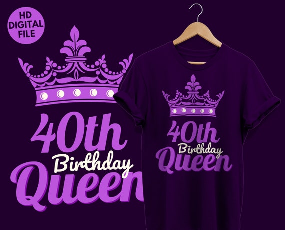 Download 40th Birthday Queen Svg Files For Cut Cricut Silhouette Etsy