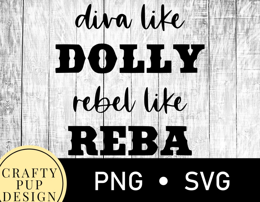 Diva Like Dolly Rebel Like Reba SVG Tshirt Svg Country - Etsy