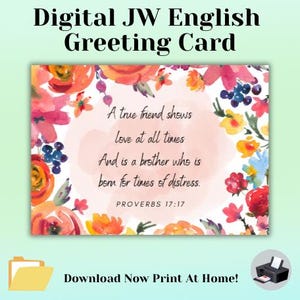 May include: A digital printable greeting card with a watercolor floral design. The card features a quote from Proverbs 17:17: "A true friend shows love at all times and is a brother who is born for times of distress."