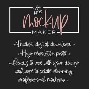 May include: A black and white graphic with the text "the mockup MAKER" in a white box with a pink handwritten "mockup" inside. The text below reads "Instant digital download + High resolution photo + Ready to use with your design software to create stunning, professional mockups +"