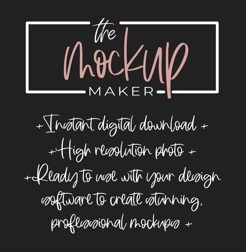 May include: A black and white graphic with the text "the mockup MAKER" in a white box with a pink handwritten "mockup" inside. The text below reads "Instant digital download + High resolution photo + Ready to use with your design software to create stunning, professional mockups +"