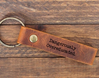 Dangerously Overeducated Funny Phd Graduation Gift, Engraved Leather Keychain, Gift for Her, Graduation Gift for Him, Doctorate Degree