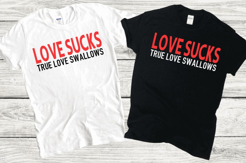 Love Sucks True Love Swallows t-shirt Adult Humor shirt | Etsy