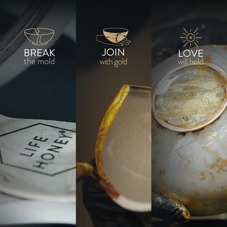 May include: A triptych image featuring a broken ceramic bowl repaired with gold, showcasing the Japanese art of Kintsugi. The text reads "BREAK the mold", "JOIN with gold", and "LOVE will hold". The Life Honey logo is also visible.