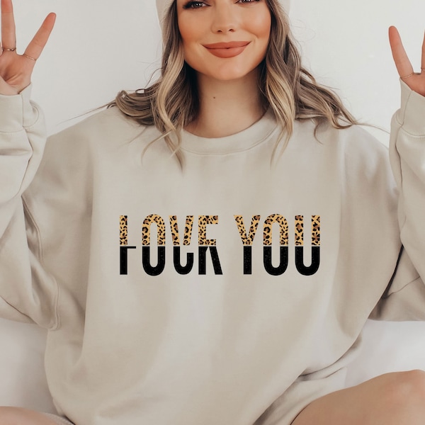 Love You Fuck You Sweatshirt, Adult Humor Sweatshirt, Funny Love Tee, Women's Valentines Day Shirt, Heart Sweatshirt, Valentines Day Gift