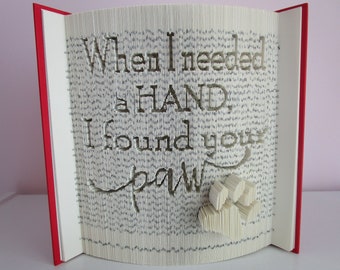 When I Needed a Hand I Found Your Paw Folded Book Art