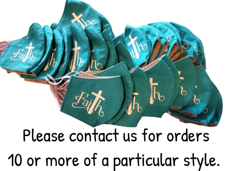 May include: A stack of teal blue fabric face masks with white embroidery of a cross and the word "Faith".  Please contact us for orders of 10 or more of a particular style.