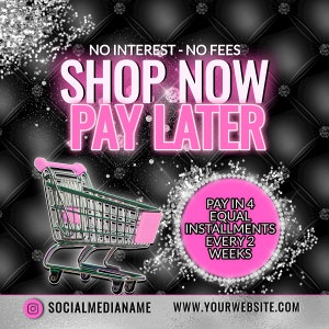 May include: A pink and white graphic with a shopping cart and text that reads "NO INTEREST - NO FEES SHOP NOW PAY LATER PAY IN 4 EQUAL INSTALLMENTS EVERY 2 WEEKS" and the social media handle "SOCIALMEDIANAME" and website address "WWW.YOURWEBSITE.COM".