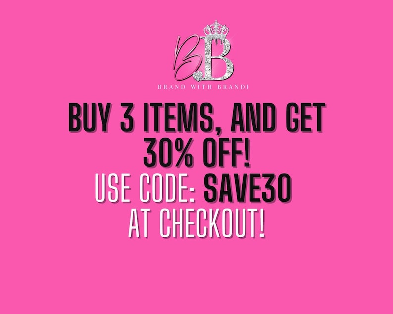 May include: Pink background with a black and white graphic that says "BB Brand with Brandi" and "Buy 3 items, and get 30% off! Use code: SAVE30 at checkout!"