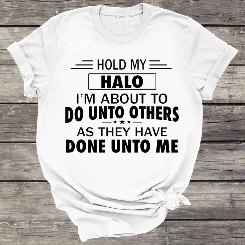 Hold My Halo I'm About To Do Unto Others As They Have Done | Etsy